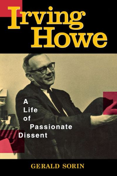 Cover for Gerald Sorin · Irving Howe: A Life of Passionate Dissent (Paperback Book) (2005)