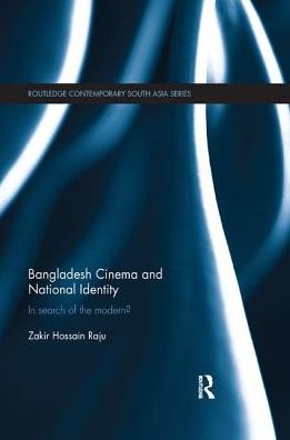 Cover for Raju, Zakir Hossain (Independent University, Bangladesh) · Bangladesh Cinema and National Identity: In Search of the Modern? - Routledge Contemporary South Asia Series (Paperback Book) (2017)