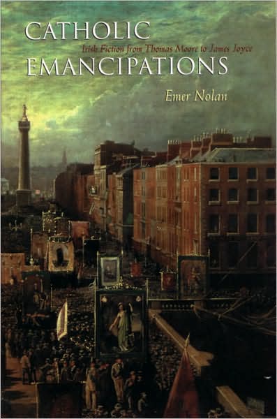 Cover for Emer Nolan · Catholic Emancipations: Irish Fiction from Thomas Moore to James Joyce - Irish Studies (Gebundenes Buch) (2007)