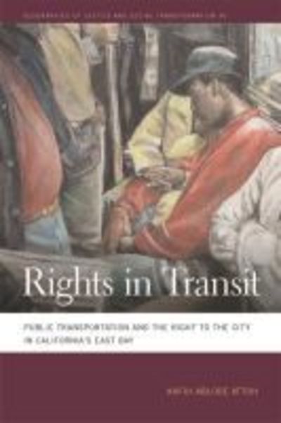 Cover for Kafui Ablode Attoh · Rights in Transit: Public Transportation and the Right to the City in California's East Bay - Geographies of Justice and Social Transformation (Paperback Book) (2019)