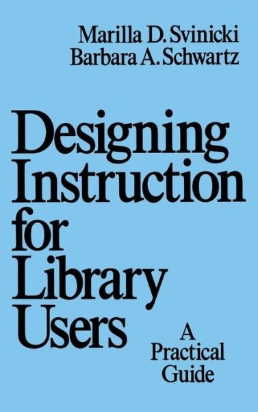 Cover for Svinicki, Marilla (University of Texas, Austin, Texas, USA) · Designing Instruction for Library Users: A Practical Guide - Books in Library and Information Science Series (Hardcover Book) (1987)