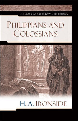 Philippians and Colossians - Ironside Expository Commentaries (Hardcover) - H a Ironside - Kirjat - Kregel Publications,U.S. - 9780825429200 - sunnuntai 1. huhtikuuta 2007