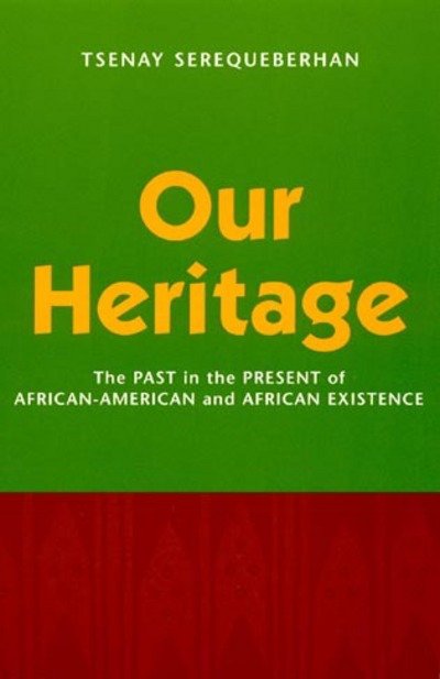 Cover for Tsenay Serequeberhan · Our Heritage: The Past in the Present of African-American and African Existence (Hardcover bog) (2000)