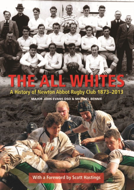 The All Whites: A History of Newton Abbot Rugby Club 1873-2013 - John Evans - Książki - Halsgrove - 9780857042200 - 23 czerwca 2014