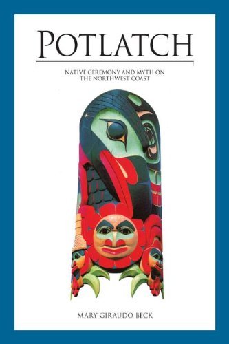 Cover for Mary Giraudo Beck · Potlatch: Native Ceremony and Myth on the Northwest Coast (Paperback Book) (2013)