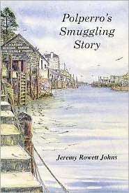 Polperro's Smuggling Story - Jeremy Rowett Johns - Books - Polperro Heritage Press - 9780953001200 - April 1, 1997