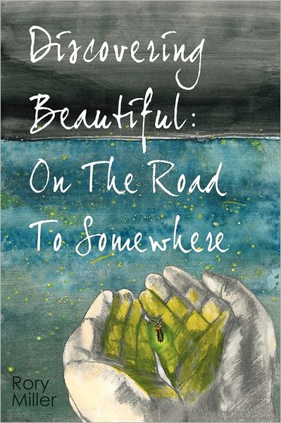 Cover for Rory Miller · Discovering Beautiful: on the Road to Somewhere (Paperback Book) [2nd edition] (2009)