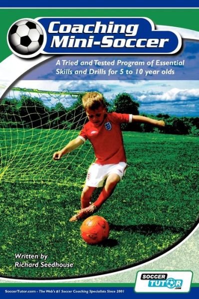 Cover for Richard Seedhouse · Coaching Mini Soccer: A Tried and Tested Program of Essential Skills and Drills for 5 to 10 Year Olds (Paperback Bog) (2010)