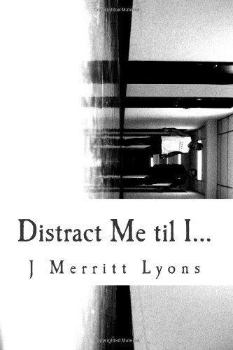 Cover for J Merritt Lyons · Distract Me til I... (Paperback Book) (2010)