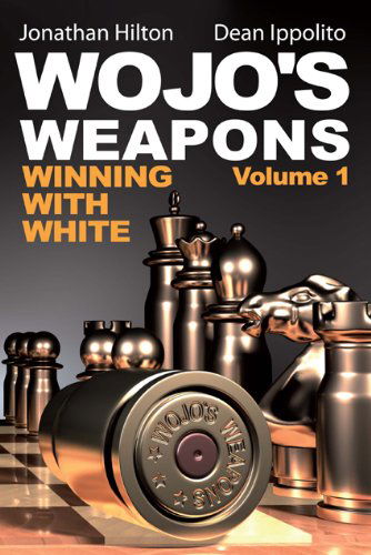 Wojo's Weapons: Winning with White (Volume 1) - Dean Ippolito - Kirjat - Mongoose Press - 9780979148200 - tiistai 16. maaliskuuta 2010