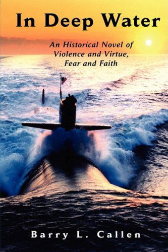 Cover for Barry L. Callen · In Deep Water, an Historical Novel of Violence and Virtue, Fear and Faith (Pocketbok) (2009)