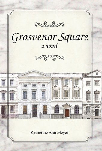 Cover for Katherine Ann Meyer · Grosvenor Square (Hardcover Book) [First edition] (2011)