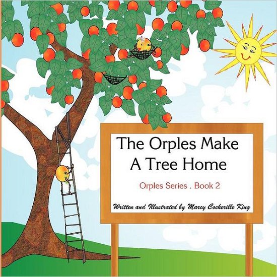Cover for Ms Marcy Cockerille King · The Orples Make a Tree Home: Orples Series . Book 2 (Volume 1) (Paperback Book) (2012)