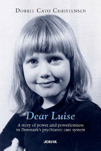 Cover for Dorrit Cato Christensen · Dear Luise: a Story of Power and Powerlessness  in Denmark's Psychiatric Care System (Paperback Book) (2012)