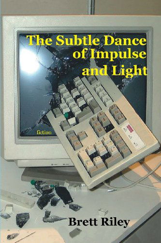 Cover for Brett Riley · The Subtle Dance of Impulse and Light (Paperback Book) (2013)