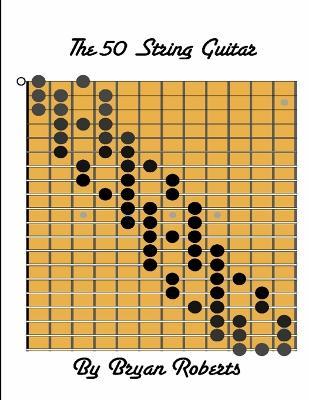 The 50 String Guitar - Bryan Roberts - Books - Bryan Roberts - 9780989316200 - April 14, 2013