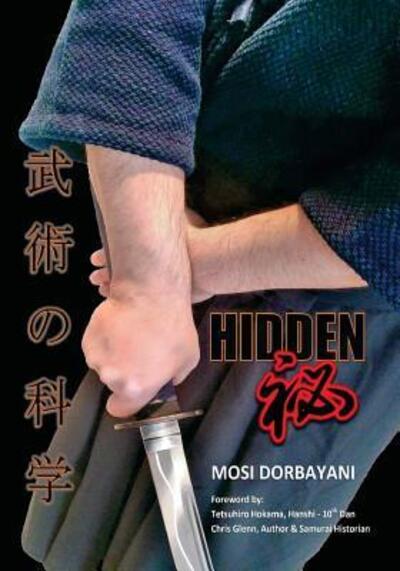 Cover for Mosi Dorbayani · Hidden A Series of Scientific Articles on Secret Techniques and Tactics of Japanese-Okinawan Martial Arts (Paperback Book) (2015)