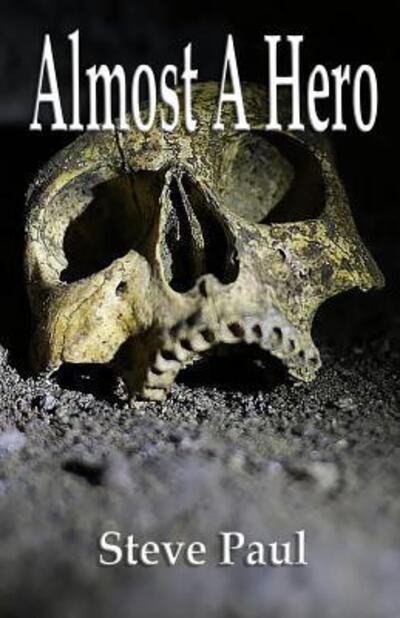 Almost a Hero - Steve Paul - Books - Sage Words Publishing - 9780997096200 - December 5, 2015