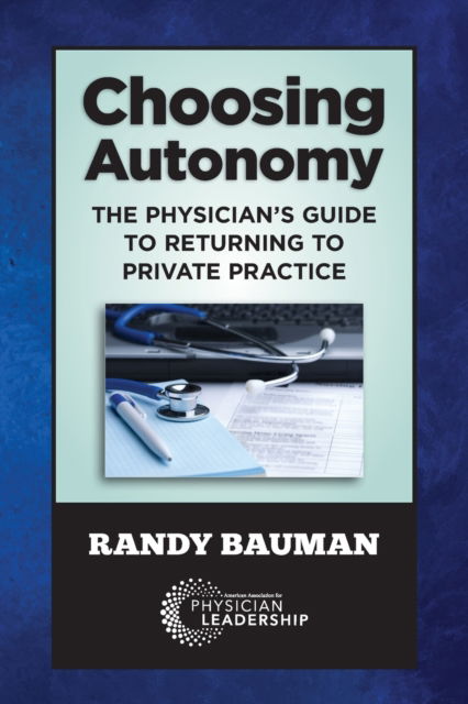 Cover for Randy Bauman · Choosing Autonomy : The Physician's Guide to Returning to Private Practice (Paperback Book) (2017)