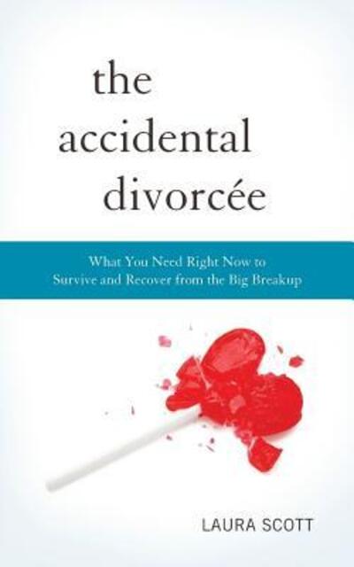 Cover for Laura Scott · The Accidental Divorcee : What You Need Right Now to Survive and Recover from the Big Breakup (Taschenbuch) (2016)