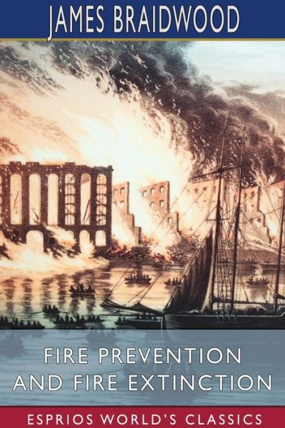 Cover for James Braidwood · Fire Prevention and Fire Extinction (Esprios Classics) (Paperback Book) (2025)