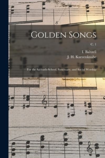 Golden Songs - I (Isaiah) 1832-1893 Baltzell - Bücher - Legare Street Press - 9781013317200 - 9. September 2021