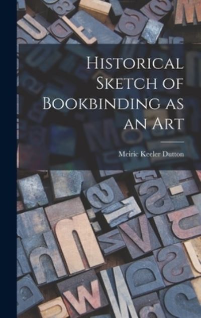 Cover for Meiric Keeler 1900- Dutton · Historical Sketch of Bookbinding as an Art (Hardcover Book) (2021)