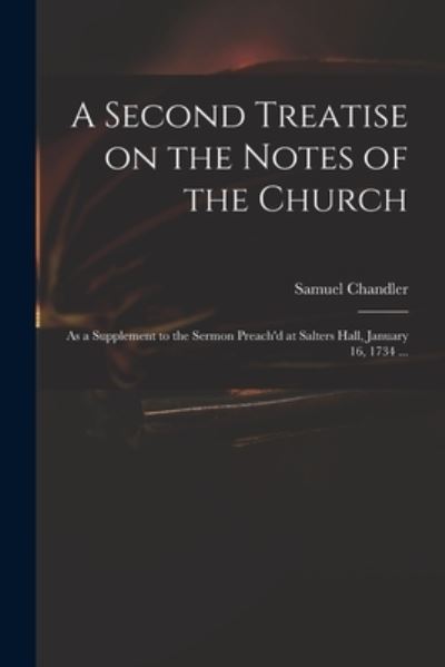 Cover for Samuel 1693-1766 Chandler · A Second Treatise on the Notes of the Church (Paperback Book) (2021)