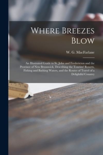 Cover for W G (William Godsoe) 1 MacFarlane · Where Breezes Blow [microform] (Paperback Book) (2021)