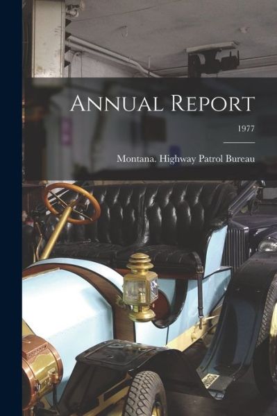 Annual Report; 1977 - Montana Highway Patrol Bureau - Libros - Hassell Street Press - 9781015313200 - 10 de septiembre de 2021