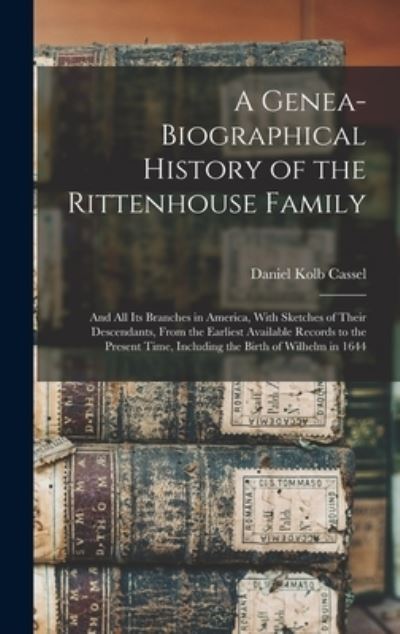 Cover for Daniel Kolb Cassel · Genea-Biographical History of the Rittenhouse Family (Book) (2022)