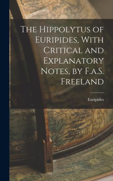 Cover for Euripides · Hippolytus of Euripides, with Critical and Explanatory Notes, by F. A. S. Freeland (Book) (2022)