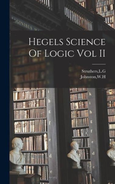 Cover for Wh Johnston · Hegels Science of Logic Vol II (Bog) (2022)