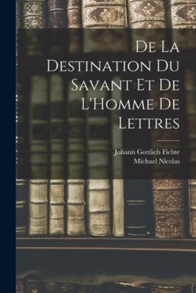 Cover for Johann Gottlieb Fichte · De la Destination du Savant et de l'Homme de Lettres (Bok) (2022)