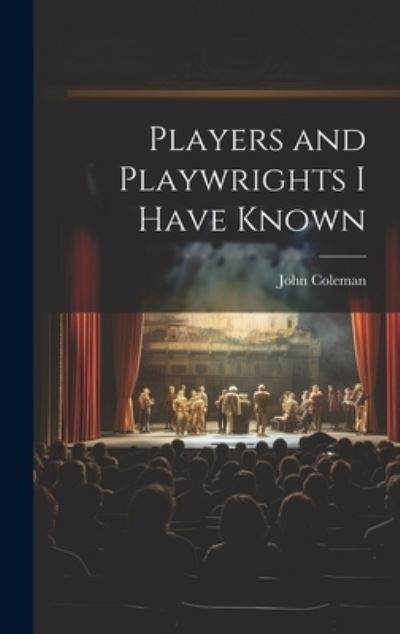 Cover for John Coleman · Players and Playwrights I Have Known (Buch) (2023)