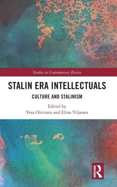 Cover for Oittinen, Vesa (University of Helsinki, Aleksanteri Institute, Finland.) · Stalin Era Intellectuals: Culture and Stalinism - Studies in Contemporary Russia (Innbunden bok) (2022)