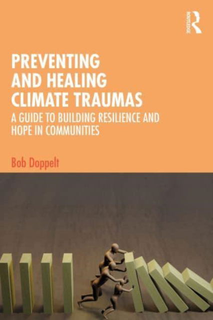 Cover for Doppelt, Bob (International Transformational Resilience Coalition, Oregon, USA) · Preventing and Healing Climate Traumas: A Guide to Building Resilience and Hope in Communities (Paperback Book) (2023)