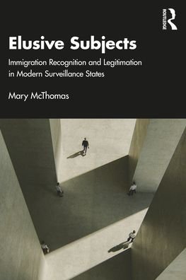 Cover for McThomas, Mary (University of California, Irvine, USA) · Elusive Subjects: Immigrant Recognition and Legitimation in Modern Surveillance States (Paperback Book) (2022)