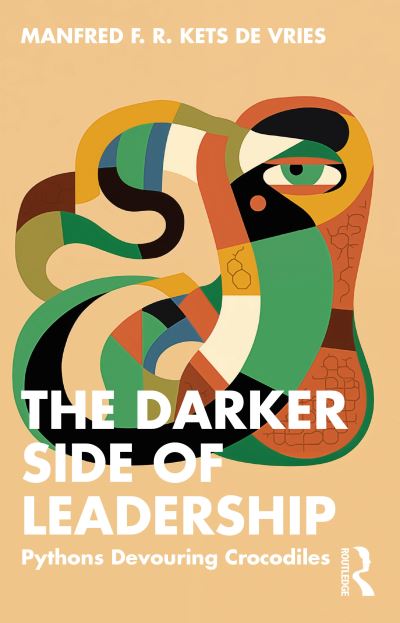 Cover for Manfred F. R. Kets de Vries · The Darker Side of Leadership: Pythons Devouring Crocodiles (Paperback Book) (2024)