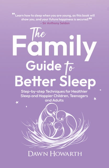 Cover for Dawn Howarth · The Family Guide to Better Sleep: Step-by-step Techniques for Healthier Sleep and Happier Children, Teenagers and Adults (Paperback Book) (2025)