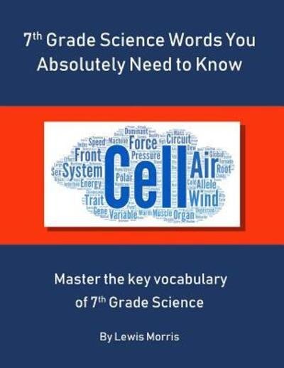 Cover for Lewis Morris · 7th Grade Science Words You Absolutely Need to Know (Taschenbuch) (2019)