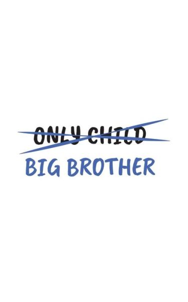 Cover for Only Child · Only Child Only Child Big Brother Notebook - Family Matching Doodle Diary Book As Gift For Brothers And Sister Great For Birt Or Pregnancy Announcement Or Baby Gender Reveal Shower Party Surprise! (Paperback Book) (2019)