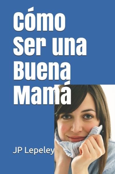 Cover for Jp Lepeley · Como Ser una Buena Mama (Paperback Bog) (2019)