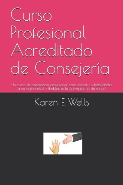 Curso Profesional Acreditado de Consejeria - Karen E Wells - Books - Independently Published - 9781088539200 - August 6, 2019