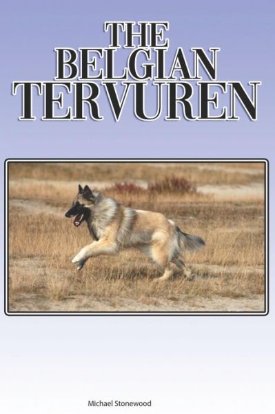 Cover for Michael Stonewood · The Belgian Tervuren : A Complete and Comprehensive Beginners Guide to (Paperback Book) (2019)