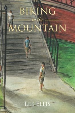 Biking to the Mountain - Lee Ellis - Books - Christian Faith Publishing, Inc - 9781098075200 - December 12, 2021