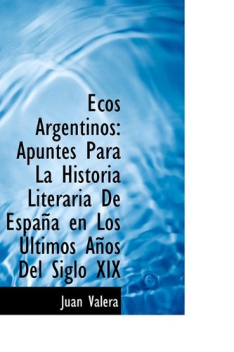 Cover for Juan Valera · Ecos Argentinos: Apuntes Para La Historia Literaria De España en Los Últimos Años Del Siglo Xix (Hardcover Book) [Spanish edition] (2009)