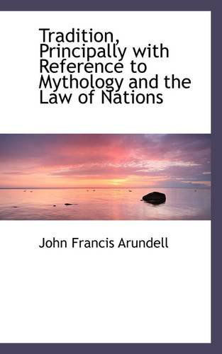 Cover for John Francis Arundell · Tradition, Principally with Reference to Mythology and the Law of Nations (Paperback Book) (2009)