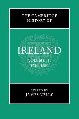 Cover for James Kelly · The Cambridge History of Ireland: Volume 3, 1730–1880 - The Cambridge History of Ireland (Gebundenes Buch) (2018)