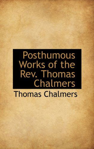 Cover for Thomas Chalmers · Posthumous Works of the Rev. Thomas Chalmers (Hardcover Book) (2009)